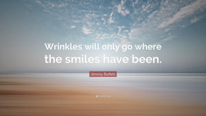 WRINKLES ONLY GO WHERE SMILES HAVE BEEN-Jimmy Buffett (B166)