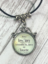 Load image into Gallery viewer, EVERY LOVE STORY is Beautiful but Ours is My Favorite Necklace (N17)
