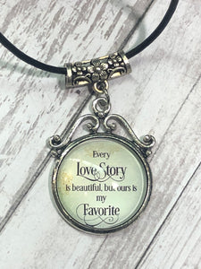 EVERY LOVE STORY is Beautiful but Ours is My Favorite Necklace (N17)