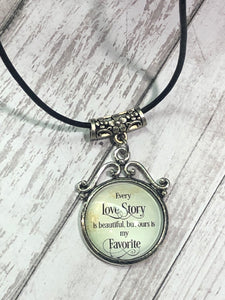 EVERY LOVE STORY is Beautiful but Ours is My Favorite Necklace (N17)