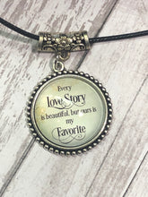 Load image into Gallery viewer, EVERY LOVE STORY is Beautiful but Ours is My Favorite Necklace (N17)
