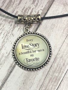 EVERY LOVE STORY is Beautiful but Ours is My Favorite Necklace (N17)