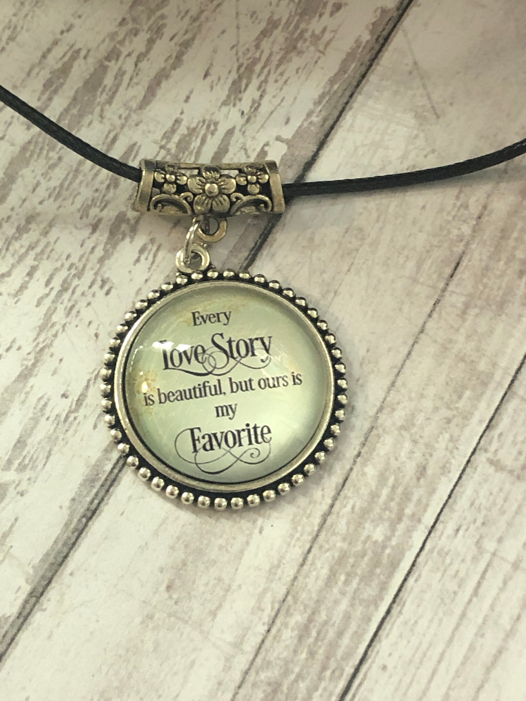 EVERY LOVE STORY is Beautiful but Ours is My Favorite Necklace (N17)